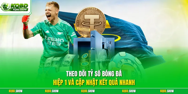 Theo dõi tỷ số bóng đá hiệp 1 và cập nhật kết quả nhanh